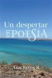 Book cover of Un Despertar en Poesía by Ana Reyes R.
