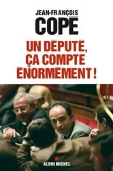 Book cover of Un député, ça compte énormément ! by Jean-François Copé