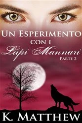 Book cover of Un Esperimento con i Lupi Mannari: Parte 2 by K. Matthew