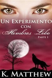 Book cover of Un experimento con hombres lobo: parte 1 by K. Matthew