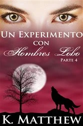 Book cover of Un Experimento con Hombres Lobo: Parte 4 by K. Matthew