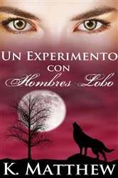 Book cover of Un Experimento con Hombres Lobo by K. Matthew