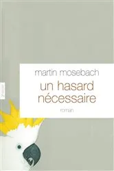 Book cover of Un hasard nécessaire by Martin Mosebach