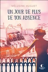 Book cover of Un jour de plus de ton absence by Mélusine Huguet