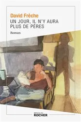Book cover of Un jour, il n'y aura plus de pères by David Frèche
