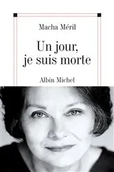 Book cover of Un jour, je suis morte by Macha Méril