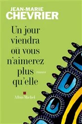 Book cover of Un jour viendra où vous n'aimerez plus qu'elle by Jean-Marie Chevrier