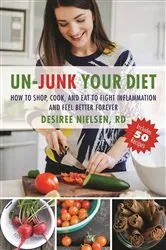 Book cover of Un-Junk Your Diet by Desiree Nielsen