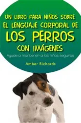 Book cover of Un Libro para Niños sobre el Lenguaje Corporal de los Perros by Unknown