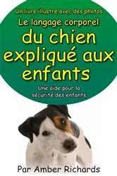 Book cover of Un livre illustré avec des photos Le langage corporel du chien expliqué aux enfants by Amber Richards