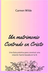 Book cover of Un matrimonio Centrado en Cristo by Carmen Wilde