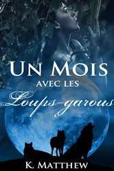 Book cover of Un mois avec les loups-garous by K. Matthew