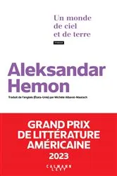 Book cover of Un monde de ciel et de terre - Grand Prix de littérature américaine 2023 by Aleksandar Hemon