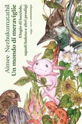 Book cover of Un mondo di meraviglie by Aimee Nezhukumatathil