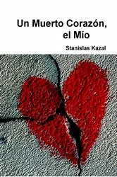 Book cover of Un Muerto Corazón, el Mío by Stanislas KAZAL