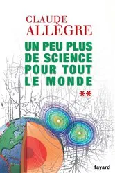 Book cover of Un peu plus de science pour tout le monde by Claude Allègre