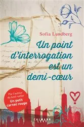 Book cover of Un point d'interrogation est un demi-coeur by Sofia Lundberg