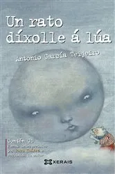 Book cover of Un rato díxolle á lúa by Antonio García Teijeiro