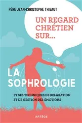 Book cover of Un regard chrétien sur... la sophrologie by Père Jean-Christophe Thibaut