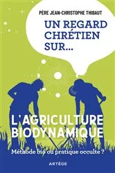 Book cover of Un regard chrétien sur... l'agriculture biodynamique by Père Jean-Christophe Thibaut