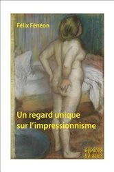 Book cover of Un regard unique sur l'impressionnisme by Félix Fénéon