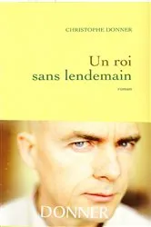Book cover of Un roi sans lendemain by Christophe Donner