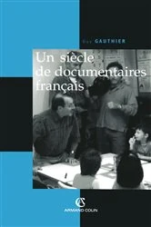 Book cover of Un siècle de documentaires français by Guy Gauthier