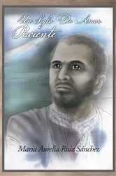 Book cover of Un Siglo De Amor Paciente by María Aurelia Ruiz Sánchez