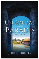 Book cover of Un Soldat Va Au Paradis by John Roberts