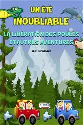Book cover of Un été inoubliable - La libération des poules et autres aventures by A.P. Hernández