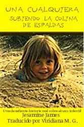 Book cover of Una cualquiera – Subiendo la colina de espaldas: Una desafiante historia real sobre abuso infantil by Unknown