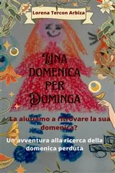 Book cover of Una domenica per Dominga by Lorena Tercon Arbiza