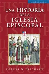Book cover of Una historia de la Iglesia Episcopal by Robert W. Prichard