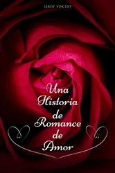 Book cover of Una Historia de Romance de Amor by Leroy Vincent
