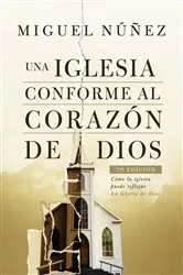 Book cover of Una iglesia conforme al corazón de Dios 2da edición by Miguel Núñez