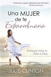 Book cover of Una mujer de fe extraordinaria by Julie Clinton
