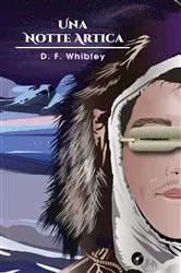 Book cover of Una Notte Artica by D.F. Whibley