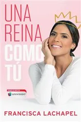 Book cover of Una reina como tú by Francisca Lachapel