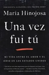 Book cover of Una vez fui tú (Once I Was You Spanish Edition) by Maria Hinojosa