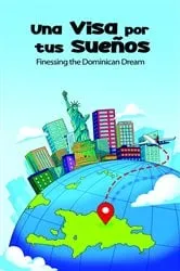 Book cover of Una VISA for Tus Sueños; Finessing the Dominican Dream by Yamberlie Tavarez