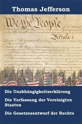 Book cover of Unabhängigkeitserklärung, Verfassung und Gesetzesentwurf der Rechte der Vereinigten Staaten von Amerika by Thomas Jefferson