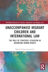 Book cover of Unaccompanied Migrant Children and International Law by Natale Serón Arizmendi