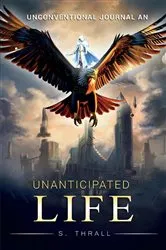 Book cover of UNANTICIPATED LIFE by S. THRALL