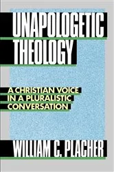 Book cover of Unapologetic Theology by William C. Placher