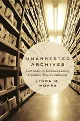 Book cover of Unarrested Archives by Linda M. Morra