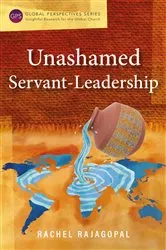 Book cover of Unashamed Servant-Leadership by Rachel Rajagopal
