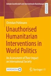 Book cover of Unauthorised Humanitarian Interventions in World Politics by Christian Pohlmann