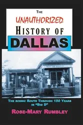 Book cover of Unauthorized History of Dallas by Rumbley, Rose-Mary,