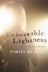Book cover of Unbearable Lightness: A Story of Loss and Gain by Portia de Rossi