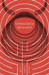 Book cover of Unbearable Splendor by Sun Yung Shin